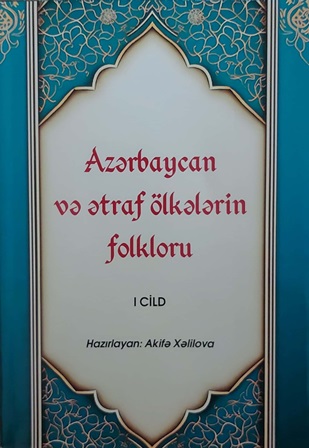 “Azərbaycan və ətraf ölkələrin folkloru” kitabının I cildi i...