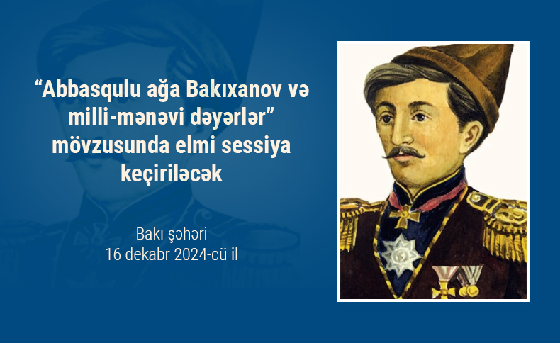 “Abbasqulu ağa Bakıxanov və milli-mənəvi dəyərlər” mövzusund...