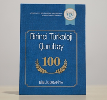 Birinci Türkoloji Qurultayın 100 illiyinə həsr olunmuş bibli...